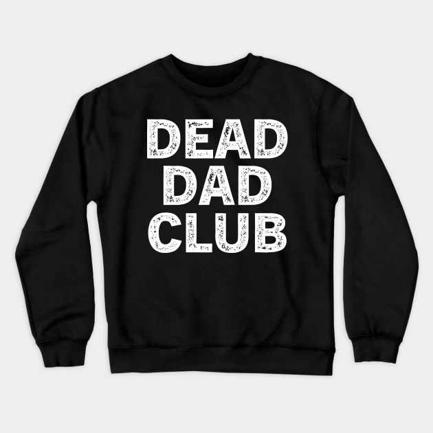 Dead Dad Club Crewneck Sweatshirt by TeeAMS